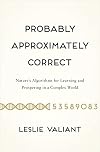 Probably Approximately Correct: Nature's Algorithms for Learning and Prospering in a Complex World