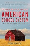 The Death And Life Of The Great American School System How Testing And Choice Are Undermining Education
