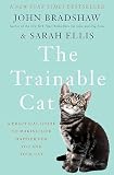 The Trainable Cat A Practical Guide To Making Life Happier For You And Your Cat
