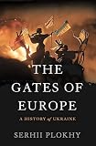 The Gates Of Europe A History Of Ukraine