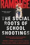 Rampage: The Social Roots of School Shootings
