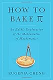 How To Bake Pi An Edible Exploration Of The Mathematics Of Mathematics