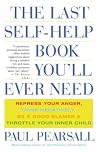 The Last Self Help Book You'll Ever Need: Repress Your Anger, Think Negatively, Be a Good Blamer, & Throttle Your Inner Child