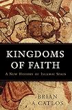 Kingdoms Of Faith A New History Of Islamic Spain