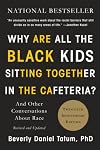 Why Are All the Black Kids Sitting Together in the Cafeteria? and Other Conversations About Race {2017}