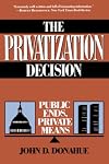 The Privatization Decision: Public Ends, Private Means