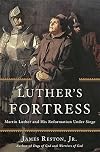 Luther's Fortress: Martin Luther and His Reformation Under Siege