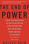 The End of Power: From Boardrooms to Battlefields and Churches to States, Why Being In Charge Isn’t What It Used to Be
