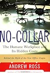 No-Collar: The Humane Workplace and Its Hidden Costs