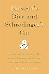 Einstein's Dice and Schrödinger's Cat: How Two Great Minds Battled Quantum Randomness to Create a Unified Theory of Physics