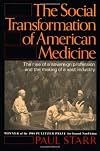 The Social Transformation of American Medicine: The Rise of a Sovereign Profession and the Making of a Vast Industry