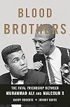 Blood Brothers: The Fatal Friendship Between Muhammad Ali and Malcolm X