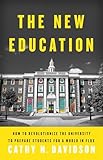 The New Education How To Revolutionize The University To Prepare Students For A World In Flux