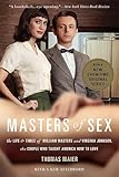Masters Of Sex The Life And Times Of William Masters And Virginia Johnson The Couple Who Taught America How To Love