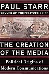 The Creation of the Media: Political Origins of Modern Communication
