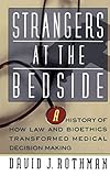 Strangers At The Bedside A History Of How Law And Bioethics Transformed Medical Decision Making
