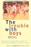 The Trouble With Boys: A Wise And Sympathetic Guide To The Risky Business Of Raising Sons