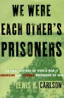 We Were Each Other's Prisoners: An Oral History Of World War Ii American And German Prisoners Of War