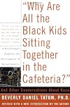 Why Are All the Black Kids Sitting Together in the Cafeteria? and Other Conversations About Race {1999}