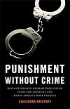 Punishment Without Crime: How Our Massive Misdemeanor System Traps the Innocent and Makes America More Unequal