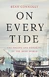 On Every Tide: The Making and Remaking of the Irish World