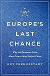 Europe's Last Chance: Why the European States Must Form a More Perfect Union