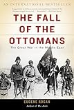 The Fall Of The Ottomans The Great War In The Middle East