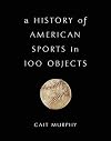 A History of American Sports in 100 Objects