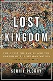 Lost Kingdom The Quest For Empire And The Making Of The Russian Nation