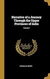 Narrative of a journey through the upper provinces of India, from Calcutta to Bombay, 1824-1825. (With notes upon Ceylon,) an account of a journey to Madras and the southern provinces, 1826, and letters written in India
