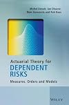 Actuarial Theory for Dependent Risks: Measures, Orders and Models