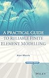 A Practical Guide To Reliable Finite Element Modelling