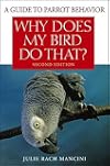 Why Does My Bird Do That: A Guide to Parrot Behavior