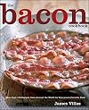 The Bacon Cookbook: More than 150 Recipes from Around the World for Everyone's Favorite Food