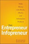 From Entrepreneur to Infopreneur: Make Money with books, E-Books and Information Products