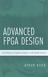 Advanced FPGA Design: Architecture, Implementation, and Optimization
