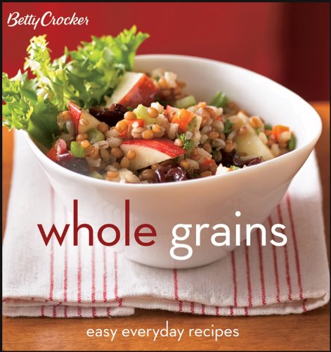 Betty Crocker Whole Grains: Easy Everyday Recipes book cover