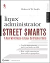 Linux Administrator Street Smarts: A Real World Guide to Linux Certification Skills