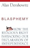 Blasphemy: How the Religious Right is Hijacking the Declaration of Independence