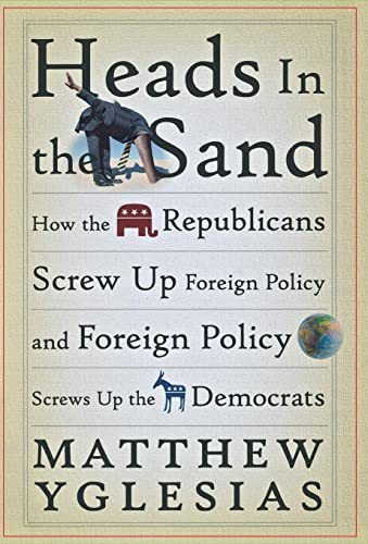 Heads in the Sand: How the Republicans Screw Up Foreign Policy and Foreign Policy Screws Up the Democrats book cover