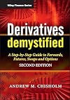 Derivatives Demystified: A Step-by-Step Guide to Forwards, Futures, Swaps and Options