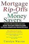 Mortgage Ripoffs and Money Savers: An Industry Insider Explains How to Save Thousands on Your Mortgage or Re-Finance