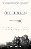 The Lobotomist A Maverick Medical Genius And His Tragic Quest To Rid The World Of Mental Illness