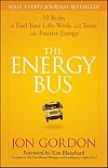 The Energy Bus: 10 Rules to Fuel Your Life, Work, and Team with Positive Energy