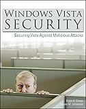 Windows Vista Security Securing Vista Against Malicious Attacks