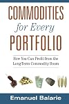 Commodities for Every Portfolio: How You Can Profit from the Long-Term Commodity Boom