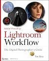 Adobe Photoshop Lightroom Workflow: The Digital Photographer's Guide (Tim Grey Guides)