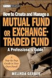 How To Create And Manage A Mutual Fund Or Exchangetraded Fund A Professionals Guide