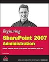 Beginning SharePoint 2007 Administration: Windows SharePoint Services 3.0 and Microsoft Office SharePoint Server 2007