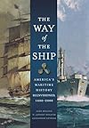 The Way of the Ship: America's Maritime History Reenvisoned, 1600-2000
